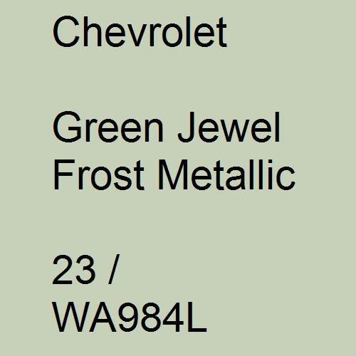 Chevrolet, Green Jewel Frost Metallic, 23 / WA984L.